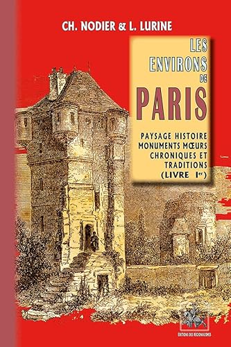 Stock image for Les environs de Paris. 1. Les environs de Paris. Paysage historique, monuments, moeurs, chroniques & traditions. Volume : Livre I for sale by Chapitre.com : livres et presse ancienne