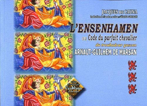 Couverture de L'ensenhamen ou Code du parfait chevalier du troubadour gascon Arnaut-Guilhem de Marsan (D) (A)