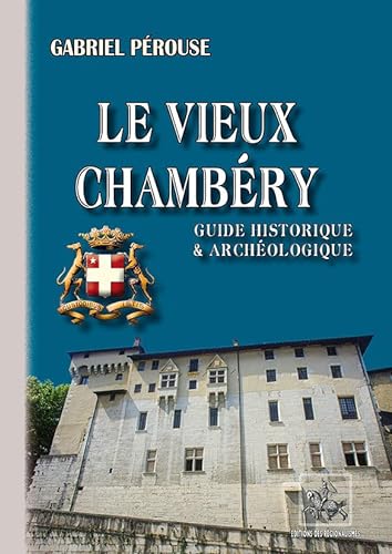 Stock image for Le vieux Chambry (guide historique et archologique) for sale by Ammareal