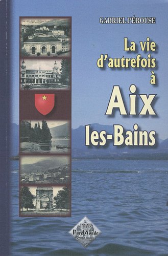 Imagen de archivo de La vie d'autrefois  Aix-les-Bains Prouse, Gabriel a la venta por BIBLIO-NET