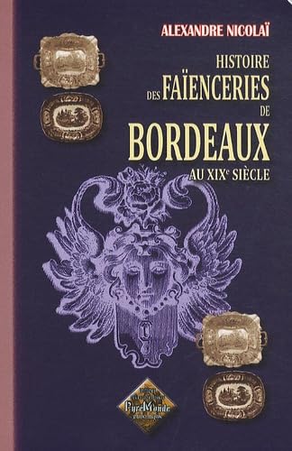 Beispielbild fr Histoire des faenceries de Bordeaux au XIXe sicle zum Verkauf von Gallix