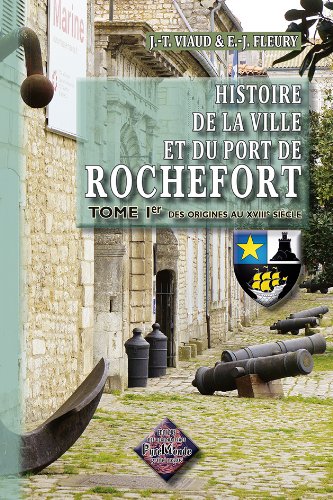 Stock image for Histoire de la ville et du port de Rochefort: [Des origines au XVIIIe sicle] (Tome Ier) for sale by Gallix