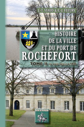 Stock image for Histoire de la ville et du port de Rochefort: [Du XVIIIe sicle  1830] (Tome II) for sale by Gallix