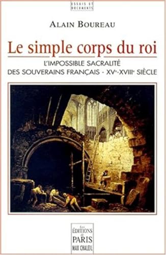 Beispielbild fr Le simple corps du roi: L'impossible sacralit des souverains franais - XVe-XVIIIe sicle zum Verkauf von Gallix