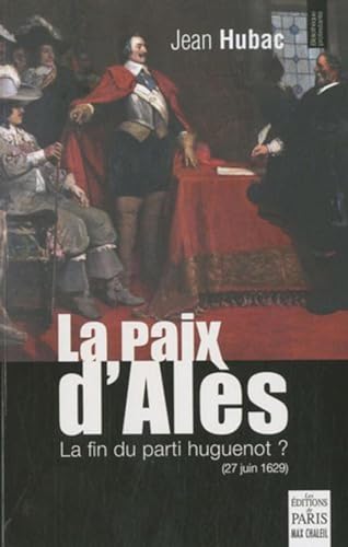 Beispielbild fr La paix d'Als: 27 juin 1629, la fin du parti huguenot ? zum Verkauf von Librairie Th  la page