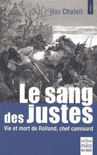 Stock image for Le Sang Des Justes : Vie Et Mort De Rolland, Chef Camisard for sale by RECYCLIVRE