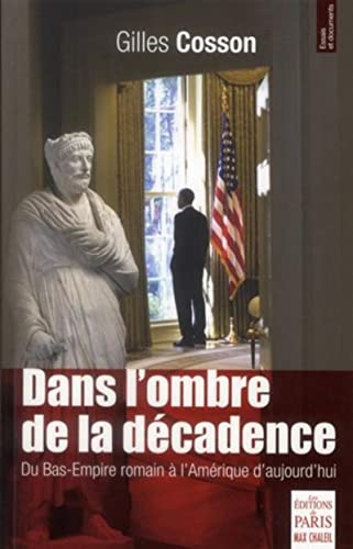 Beispielbild fr Dans l'ombre de la dcadence : Du Bas-Empire romain  l'Amrique d'aujourd'hui zum Verkauf von medimops