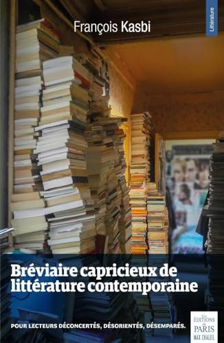 Beispielbild fr Brviaire capricieux de littrature contemporaine - 2008-2018: pour lecteurs dconcerts, dsorients, dsempars zum Verkauf von medimops