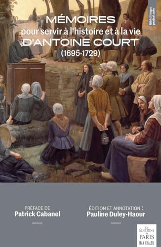 9782846212939: Mmoires pour servir  l'histoire et  la vie d'Antoine Court (1695-1729): Il s'agit de la 2nde dition du 9782905291400