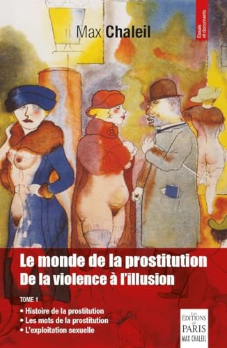 Beispielbild fr Le monde de la prostitution: De la violence  l'illusion - Tome 1 zum Verkauf von Gallix