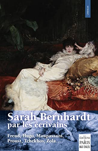Beispielbild fr Sarah Bernhardt par les crivains: Freud, Hugo, Maupassant, Proust, Tchekov, Zola. zum Verkauf von Gallix