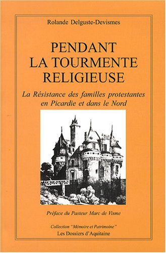 9782846221627: Pendant la tourmente religieuse: La rsistance des familles protestantes en Picardie et dans le Nord