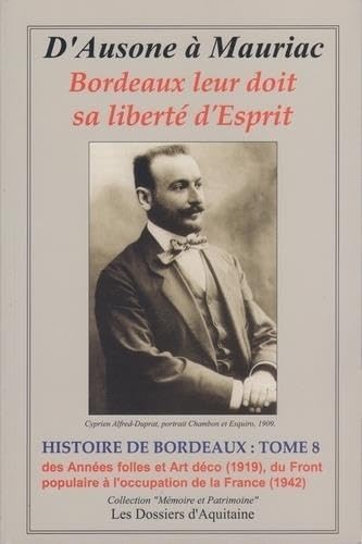 Imagen de archivo de Histoire de Bordeaux Tome 8 : Des Annes folles et Art dco (1919), du Front populaire  l'occupation de la France (1942) a la venta por Ammareal