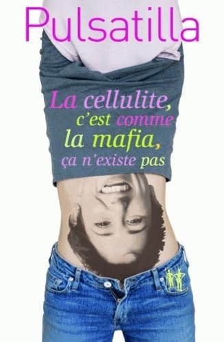 Beispielbild fr La cellulite, c'est comme la mafia, a n'existe pas zum Verkauf von Ammareal