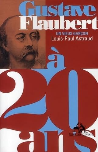 Beispielbild fr Gustave Flaubert  20 ans: Un vieux garon [Broch] Astraud, Louis-Paul zum Verkauf von BIBLIO-NET