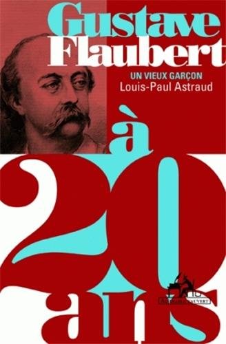 Stock image for Gustave Flaubert  20 ans: Un vieux garon [Broch] Astraud, Louis-Paul for sale by BIBLIO-NET