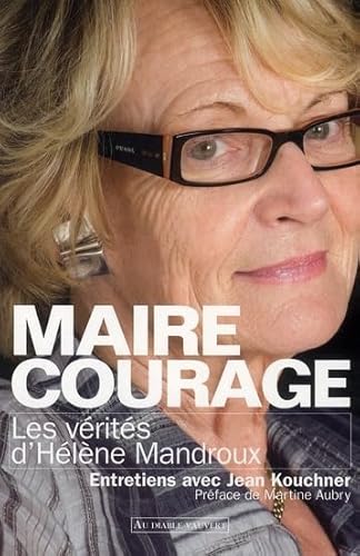 Imagen de archivo de Maire Courage Les Vrits d'Hlne Mandroux a la venta por Librairie  Jousseaume (SLAM/ILAB)