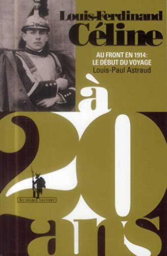 Stock image for Louis-Ferdinand Cline  20 ans Au front en 1914 : le dbut du voyage for sale by medimops