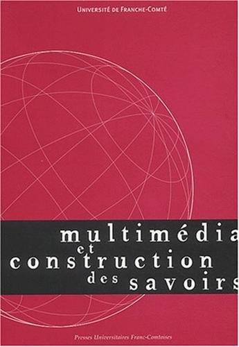 9782846270007: Multimdia et construction des savoirs.: Colloque de Besanon, Belfort et Montbliard, 25-28 mai 1999