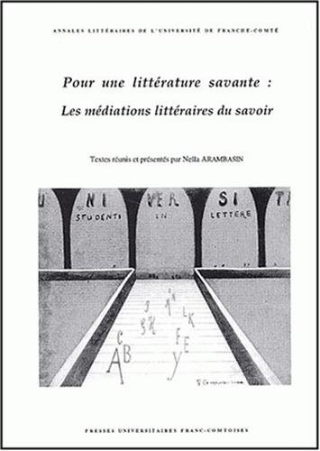 Beispielbild fr Pour une littrature savante : Les mdiations littraires du savoir. Actes du colloque interdisciplinaire tenu  Besanon les 4 et 5 novembr zum Verkauf von Ammareal