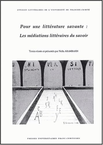 9782846270663: Pour Une Litterature Savante : Les Mediations Litteraires Du Savoir. Actes Du Colloque Interdisciplinaire Tenu A Besancon Les 4 Et 5 Novembre 1999