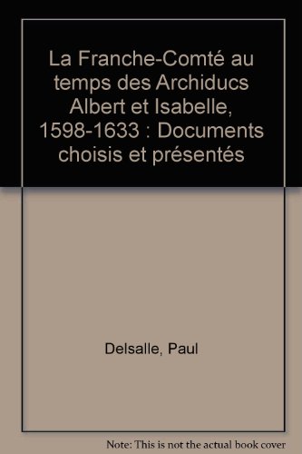 Beispielbild fr La Franche-Comt au temps des Archiducs Albert et Isabelle, 1598-1633 : Documents choisis et prsents zum Verkauf von Ammareal