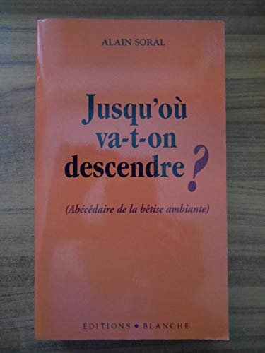 Beispielbild fr Jusqu'o va-t-on descendre ? (Abcdaire de la btise ambiante) zum Verkauf von medimops