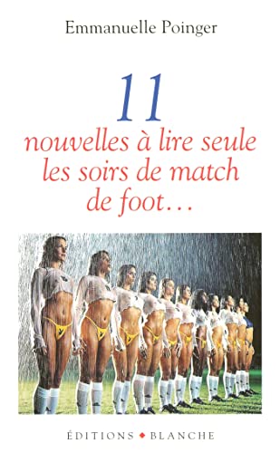 11 NOUVELLES A LIRE SEULE LES SOIRS DE MATCH DE FOOT