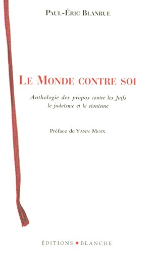 9782846281799: Le monde contre soi: Anthologie des propos contre les Juifs, le judasme et le sionisme