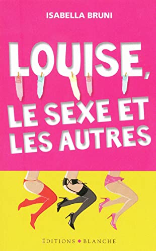 Beispielbild fr Louise, le sexe et les autres zum Verkauf von Ammareal