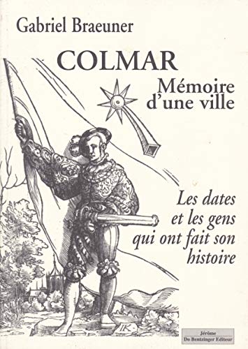 Beispielbild fr Colmar : Mmoire D'une Ville : Les Dates Et Les Gens Qui Ont Fait Son Histoire zum Verkauf von RECYCLIVRE