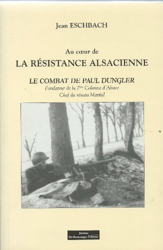 Au coeur de la resistance alsacienne : Le combat de Paul Dungler chef ...