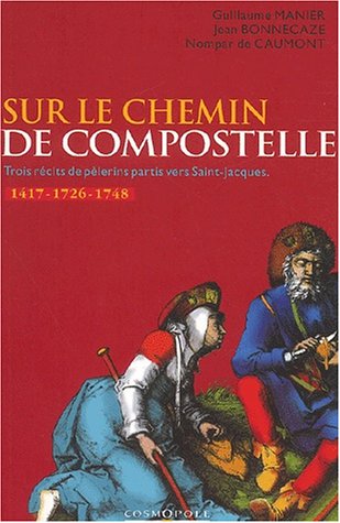 Stock image for Sur les chemins de Compostelle : 3 r cits de p lerins partis en 1417, 1726 et 1748 for sale by ThriftBooks-Atlanta