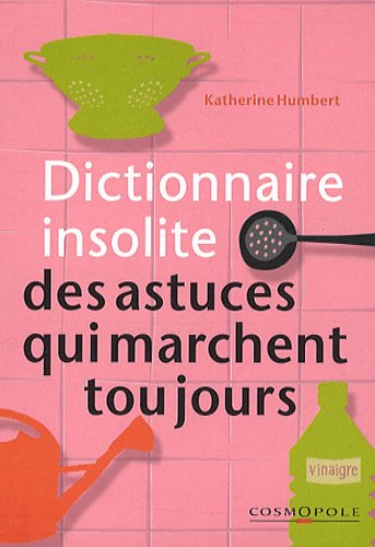 9782846300490: Dictionnaire insolite des astuces qui marchent toujours