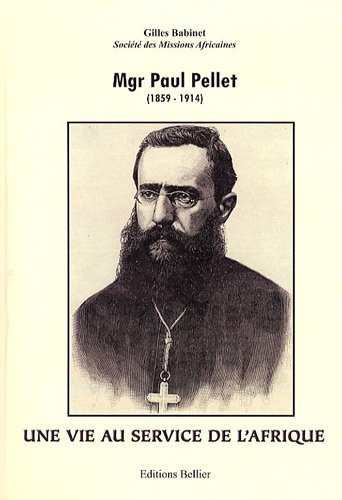 Beispielbild fr Mgr paul pellet (1859-1914): Une vie au service de l'Afrique zum Verkauf von Ammareal