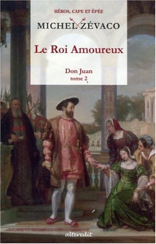 Beispielbild fr Don Juan Tome II : Le Roi Amoureux - Michel Z?vaco zum Verkauf von Book Hmisphres