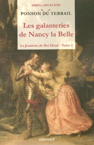 Imagen de archivo de La Jeunesse du Roi Henri, Tome 2 : Les galanteries de Nancy la Belle a la venta por medimops