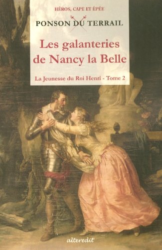 Stock image for La Jeunesse du Roi Henri, Tome 2 : Les galanteries de Nancy la Belle for sale by medimops
