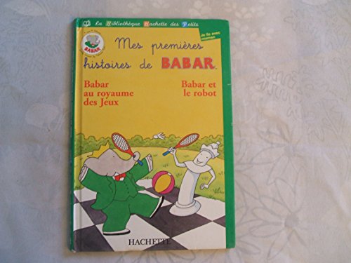 Stock image for Mes premires histoires de Babar - Babar au royaume des Jeux - Babar et le Robot for sale by Adagio Books