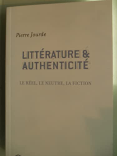 Beispielbild fr Littrature et authenticit : Le rel, le neutre, la fiction zum Verkauf von Ammareal