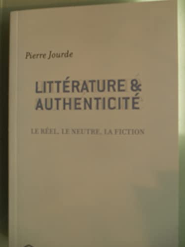 Stock image for Littrature et authenticit : Le rel, le neutre, la fiction for sale by Ammareal