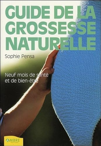 Beispielbild fr Guide de la grossesse naturelle : Neuf mois de sant et de bien-tre zum Verkauf von medimops