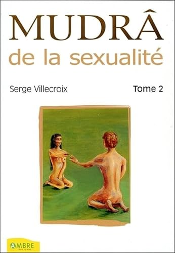 Beispielbild fr MUDRA DE LA SEXUALITE TOME 2 ; POUR UNE SEXUALITE HARMONIEUSE zum Verkauf von Librairie rpgraphic