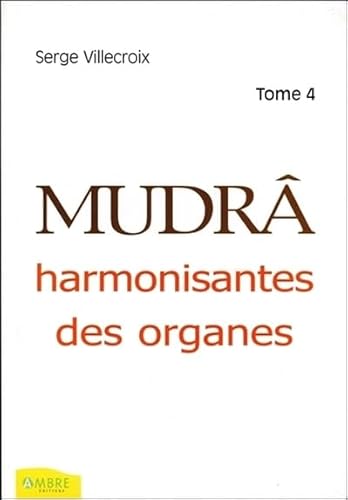 Imagen de archivo de Mudr : Tome 4, Harmonisantes des organes [May 03, 2004] Villecroix,. a la venta por Shanti