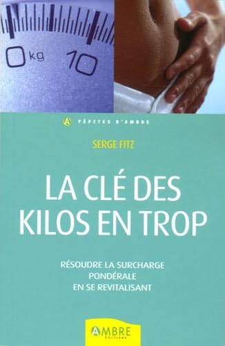 Imagen de archivo de La Cl Des Kilos En Trop : Rsoudre La Surcharge Pondrale En Se Revitalisant a la venta por RECYCLIVRE