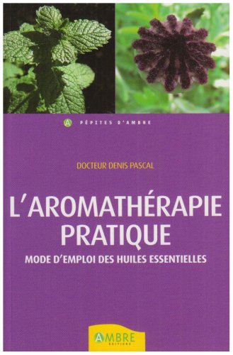 9782846390910: Aromathrapie pratique: Beaut, Bien-tre, Prvention