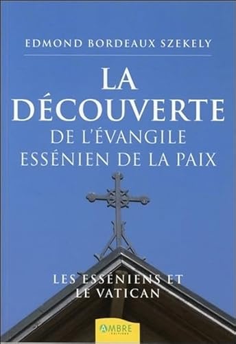 9782846391061: La dcouverte de l'vangile essnien de la paix: Les Essniens et le Vatican