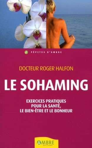 Imagen de archivo de Le Sohaming : Exercices pratiques pour la sant, le bien-tre et le bonheur a la venta por Ammareal