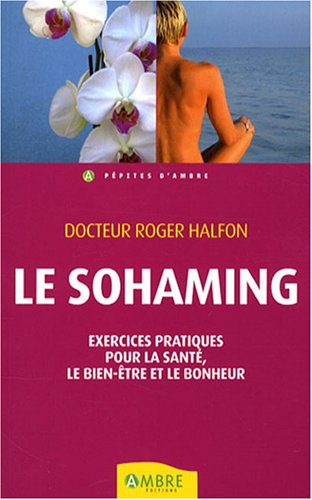 Stock image for Le Sohaming : Exercices pratiques pour la sant, le bien-tre et le bonheur for sale by Ammareal