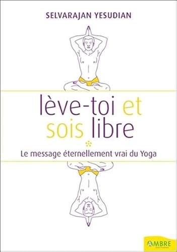 9782846391320: Lve-toi et sois libre - Le message ternellement vrai du Yoga